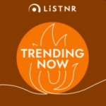 LISTNR Trending Now