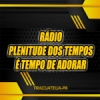 Rádio Plenitude dos Tempos